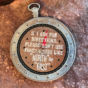 Funny Compass Embroidered Morale Patch ~ If I Ask For Directions Please Don't Use Fancy Words Like "North" or "East" Lost in the Wilderness