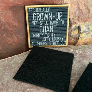 Technically Grown Up, Yet Still Have to Chant Right-Tighty, Lefty-Loosey to Figure Stuff Out ~ Funny Embroidered Letter Board Morale Patch